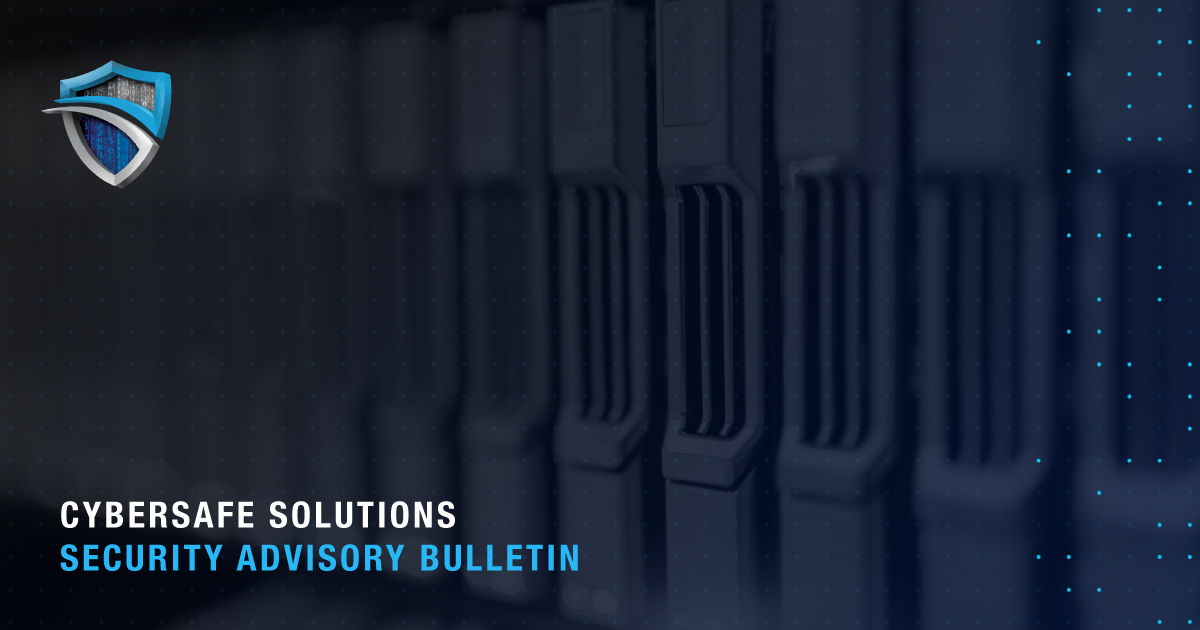 Cybersafe Solutions Security Advisory Bulletin Dec. 15, 2023